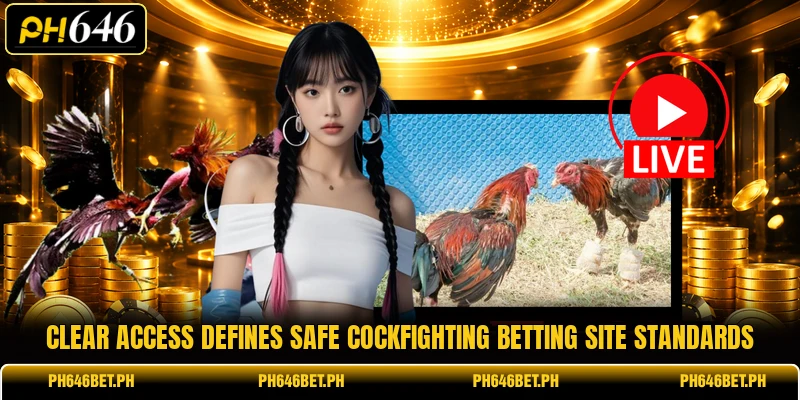 Clear access defines Safe cockfighting betting site standards