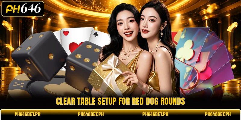 Clear table setup for Red Dog rounds