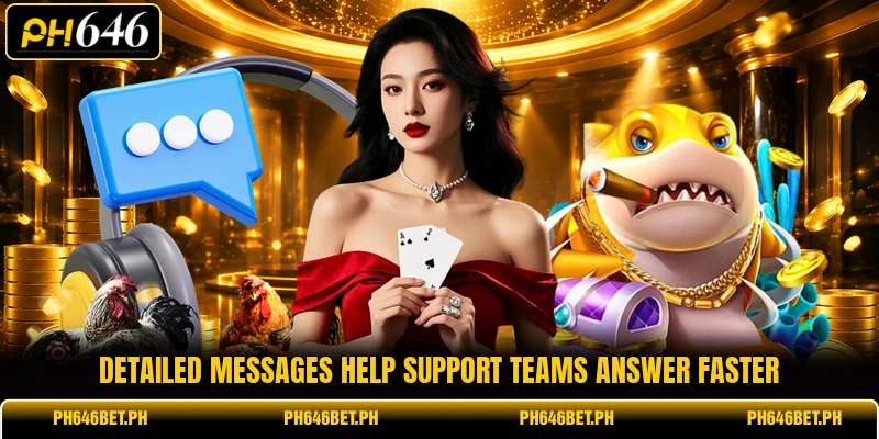 Detailed messages help support teams answer faster