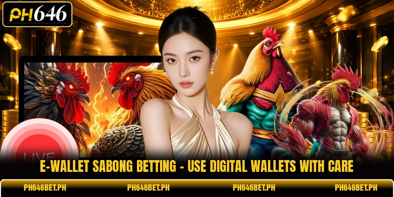 E-Wallet Sabong Betting - Use Digital Wallets With Care