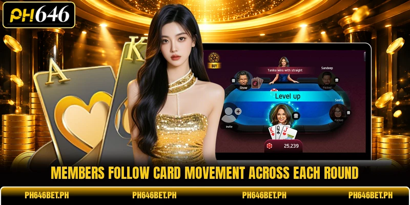 Members follow card movement across each round