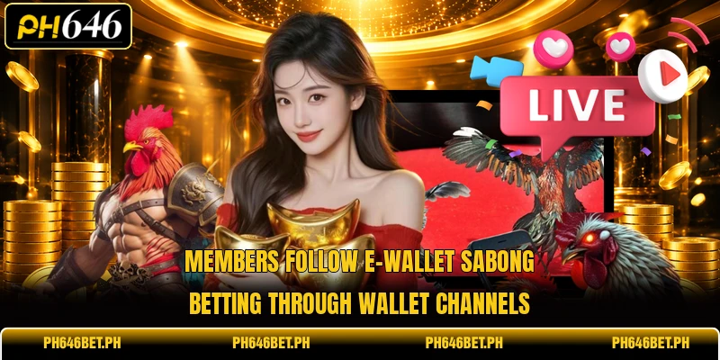 Members follow e-wallet sabong betting through wallet channels