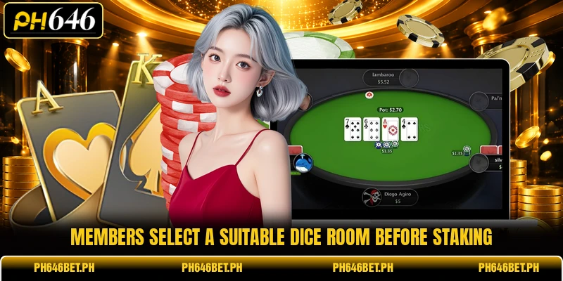 Members select a suitable dice room before staking