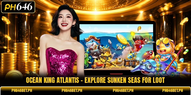 Ocean King Atlantis - Explore Sunken Seas For Loot