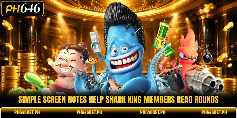 Simple screen notes help Shark King members read rounds